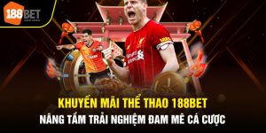Khuyến Mãi Thể Thao 188BET Nâng Tầm Trải Nghiệm Đam Mê Cá Cược
