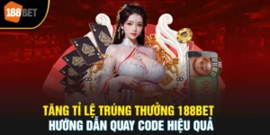 Tăng Tỉ lệ Trúng Thưởng 188BET - Hướng Dẫn Quay Code Hiệu Quả